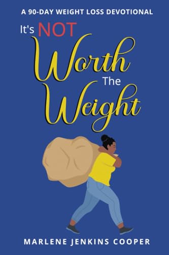 Stock image for It's Not Worth The Weight: A 90-Day Weight Loss Devotional for sale by GreatBookPrices