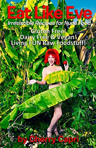 Stock image for Eat Like Eve: Irresistible Recipes for Nude Food. Gluten Free! Dairy Free & Vegan! Live FUN Raw Foodstuff! for sale by Lucky's Textbooks