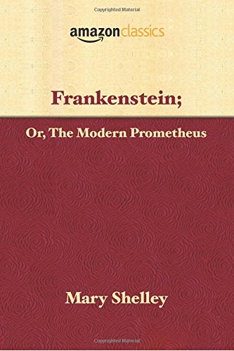 Imagen de archivo de Frankenstein; Or, The Modern Prometheus (Amazon Classics Edition) a la venta por ThriftBooks-Dallas