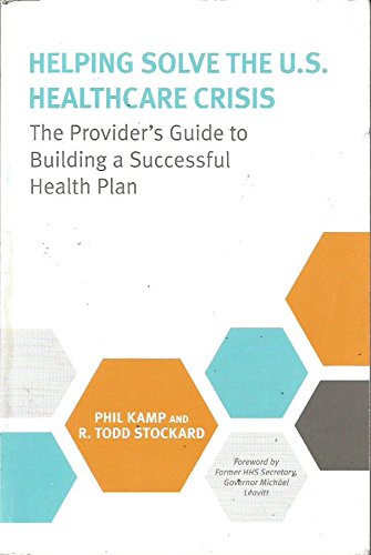 Imagen de archivo de Helping Solve The U.S. Healcare Crisis, The Provider's Guide to Building a Successful Health Plan a la venta por Wonder Book
