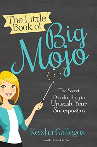 Stock image for The Little Book of Big MOJO: The Secret Decoder Ring to Unleash Your Superpowers for sale by Jenson Books Inc