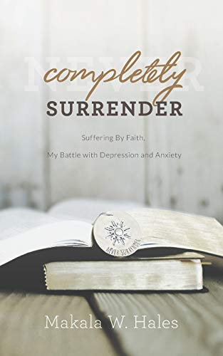 Stock image for Completely Surrender: Suffering by Faith, My Battle with Depression and Anxiety for sale by Wonder Book