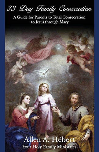 Beispielbild fr 33 Day Family Consecration: A Guide for Parents to total Consecration to Jesus through Mary zum Verkauf von Goodwill