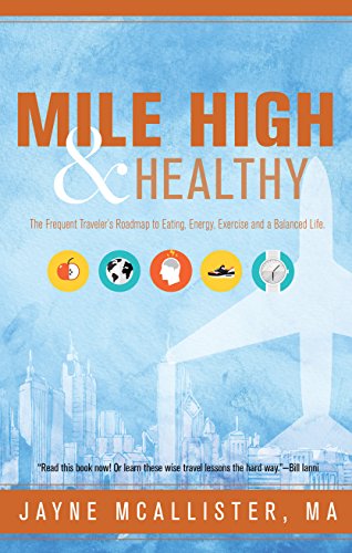 Beispielbild fr Mile High and Healthy : The Frequent Traveler's Roadmap to Eating, Energy, Exercise and a Balanced Life zum Verkauf von Better World Books