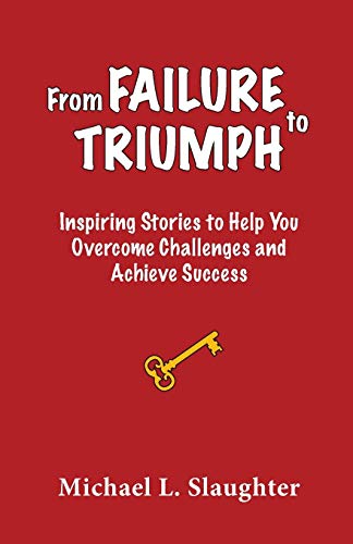 Beispielbild fr From FAILURE to TRIUMPH : Inspiring Stories to Help You Overcome Challenges and Achieve Success zum Verkauf von Better World Books