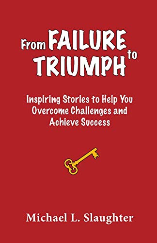 Stock image for From FAILURE to TRIUMPH: Inspiring Stories to Help You Overcome Challenges and Achieve Success for sale by SecondSale