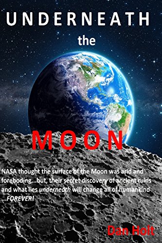 Stock image for Underneath The Moon: NASA thought the surface of the Moon was arid and foreboding.but, their secret discovery of ancient ruins and what lies . change all of Humankind.FOREVER! (Volume 1) for sale by Russell Books