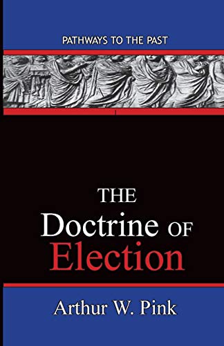Beispielbild fr The Doctrine Of Election: Pathways To The Past zum Verkauf von ThriftBooks-Dallas