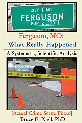 Stock image for Ferguson, MO: What Really Happened: A Systematic, Scientific Analysis for sale by GreatBookPrices