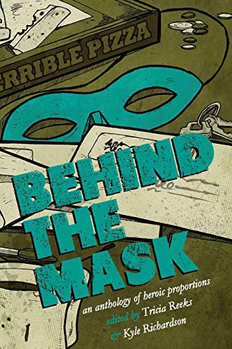 9780996626262: Behind the Mask: An Anthology of Heroic Proportions