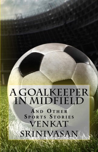 Stock image for A Goalkeeper in Midfield: A collection of Sports Stories for sale by HPB-Ruby