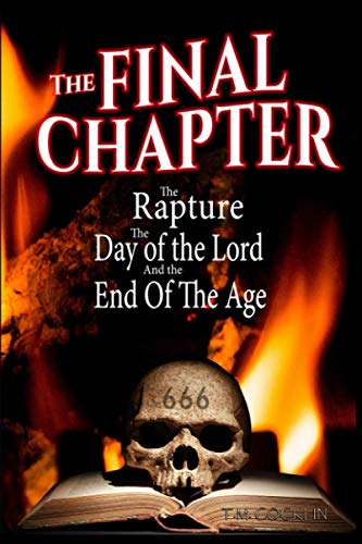 Stock image for The Final Chapter: The Rapture, The Day of The Lord and The End of The Age for sale by HPB-Movies