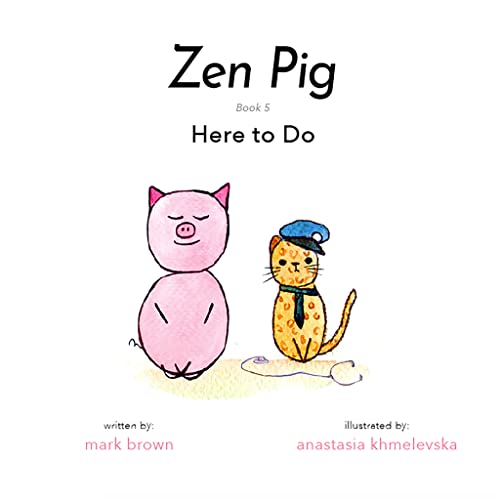 Beispielbild fr Zen Pig: Here To Do - A Children?s Book of Mindfulness for Ages 4-9, Discover All the Things That Make Life Meaningful & Beautiful Outside of a Career - Growth Mindset Books for Kids zum Verkauf von Gulf Coast Books