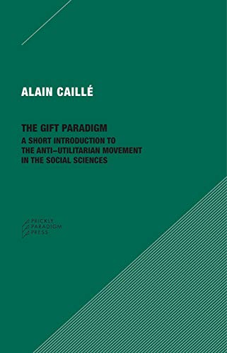 Imagen de archivo de The Gift Paradigm: A Short Introduction to the Anti-Utilitarian Movement in the Social Sciences a la venta por GF Books, Inc.