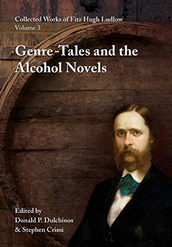 9780996639453: Collected Works of Fitz Hugh Ludlow, Volume 3: Genre-Tales and the Alcohol Novels