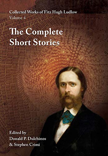 Beispielbild fr Collected Works of Fitz Hugh Ludlow, Volume 4: The Complete Short Stories zum Verkauf von Lucky's Textbooks