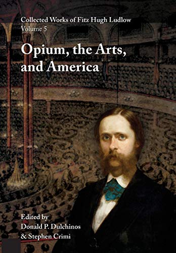 Beispielbild fr Collected Works of Fitz Hugh Ludlow, Volume 5: Opium, the Arts, and America zum Verkauf von Lucky's Textbooks