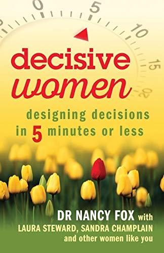 Beispielbild fr Decisive Women: Designing Decisions in 5 Minutes or Less zum Verkauf von The Maryland Book Bank