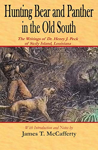 Beispielbild fr Hunting Bear and Panther in the Old South : The Writings of Dr. Henry J. Peck of Sicily Island, Louisiana zum Verkauf von Better World Books