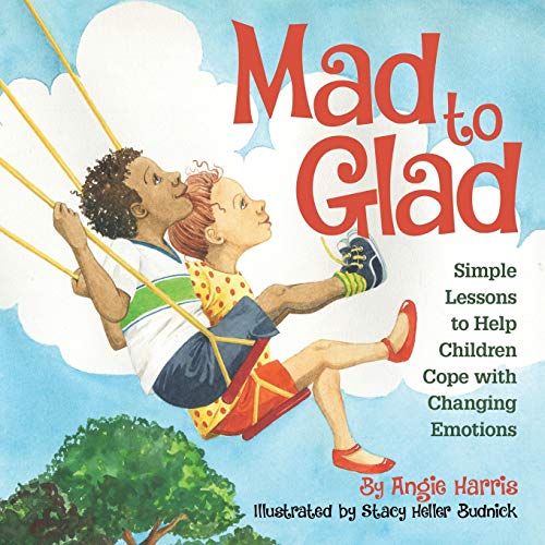 Beispielbild fr Mad to Glad: Simple Lessons to Help Children Cope with Changing Emotions zum Verkauf von Your Online Bookstore