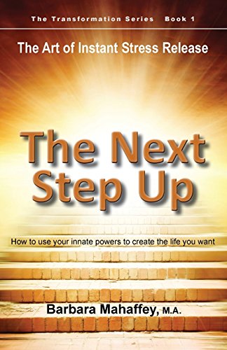 Imagen de archivo de The Next Step Up: The Art of Instant Stress Release, How to use your innate powers to create the life you want (1) (Transformation) a la venta por HPB-Red