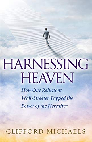 Imagen de archivo de Harnessing Heaven: How One Reluctant Wall-Streeter Tapped the Power of the Hereafter a la venta por HPB-Diamond