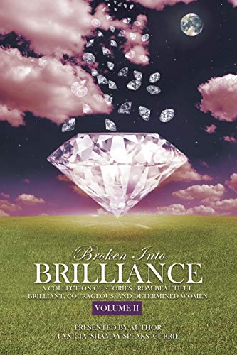 Stock image for Broken Into Brilliance Volume II: A collection of stories from beautiful, brilliant, courageous, and determined women for sale by Books From California