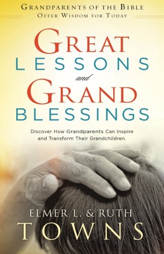 Stock image for Great Lessons and Grand Blessings: Discover How Grandparents Can Inspire and Transform Their Grandchildren for sale by SecondSale