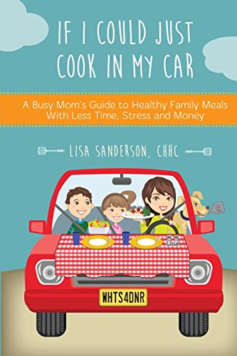 Beispielbild fr If I Could Just Cook In My Car: A Busy Mom's Guide to Healthy Family Meals With Less Time, Stress and Money zum Verkauf von ThriftBooks-Atlanta