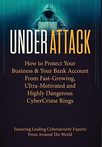 Stock image for Under Attack : How to Protect Your Business and Your Bank Account from Fast-Growing, Ultra-Motivated and Highly Dangerous Cybercrime Rings for sale by Better World Books