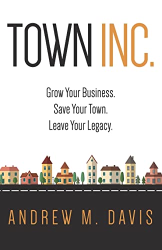 Beispielbild fr Town INC.: Grow Your Business. Save Your Town. Leave Your Legacy zum Verkauf von Books From California