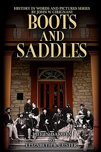 Imagen de archivo de Boots & Saddles: Life in Dakota with General Custer (History in Words and Pictures) a la venta por Third Season Books
