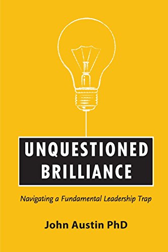 Stock image for Unquestioned Brilliance : Navigating a Fundamental Leadership Trap for sale by Better World Books