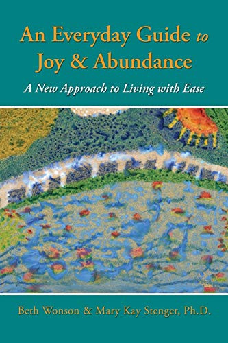 Stock image for An Everyday Guide to Joy & Abundance: A New Approach to Living with Ease for sale by BooksRun