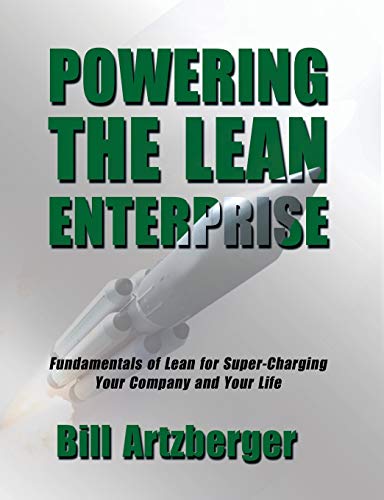 Stock image for Powering the Lean Enterprise: Fundamentals of Lean for Super-Charging Your Company & Your Life for sale by ThriftBooks-Atlanta