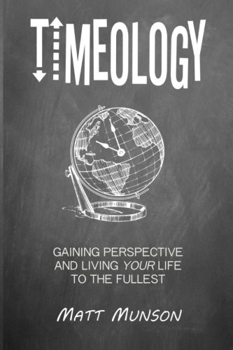 Imagen de archivo de Timeology: Gaining Perspective and Living Your Life to the Fullest a la venta por Better World Books