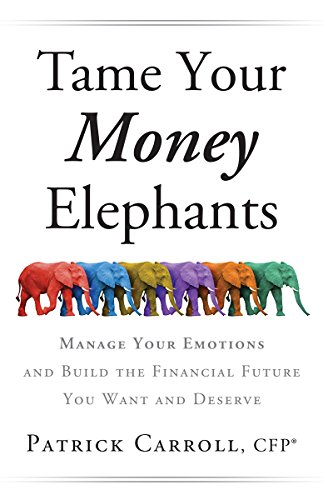 Beispielbild fr Tame Your Money Elephants: Manage Your Emotions And Build The Financial Future You Want And Deserve zum Verkauf von Wonder Book
