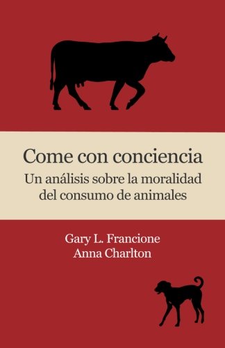 Stock image for Come con conciencia: Un anlisis sobre la moralidad del consumo de animales (Spanish Edition) for sale by Books Unplugged