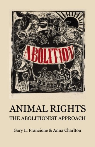 Stock image for Animal Rights: The Abolitionist Approach for sale by Cathy's Half Price Books