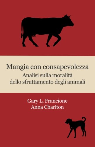 Stock image for Mangia con consapevolezza: Analisi sulla moralit dello sfruttamento degli animali (Italian Edition) for sale by Book Deals