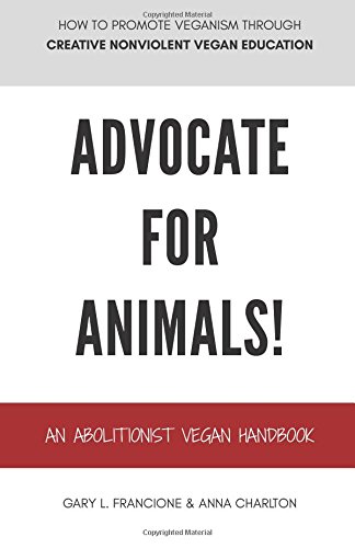 Stock image for Advocate for Animals!: An Abolitionist Vegan Handbook for sale by Better World Books