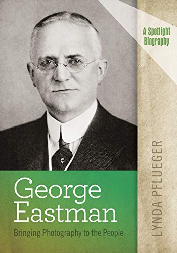 Stock image for George Eastman: Bringing Photography to the People (A Spotlight Biography) for sale by Burke's Book Store