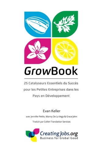 Beispielbild fr Growbook: 25 Catalyseurs Essentiels Du Succes Pour Les Petites Entreprises Dans Les Pays En Developpement zum Verkauf von THE SAINT BOOKSTORE