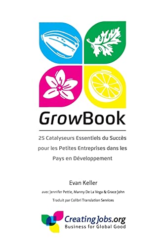 Stock image for GrowBook: 25 Catalyseurs Essentiels du Succes pour les Petites Entreprises dans les Pays en Developpement (French Edition) for sale by Lucky's Textbooks