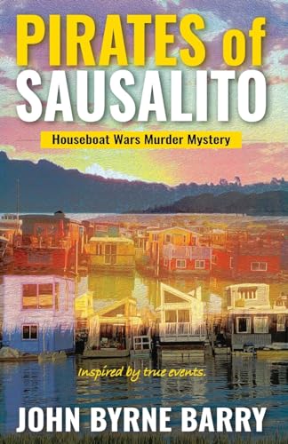 Stock image for Pirates of Sausalito: Houseboat Wars Murder Mystery for sale by California Books