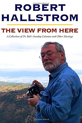 9780996728003: The View From Here: A Collection of Dr. Bob’s Sunday Columns and Other Musings