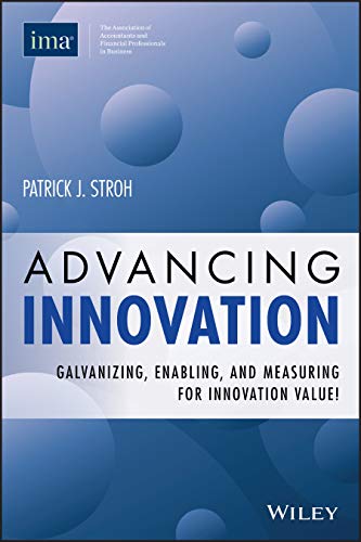 9780996729307: Advancing Innovation: Galvanizing, Enabling & Measuring For Innovation Value!: Galvanizing, Enabling, and Measuring for Innovation Value!