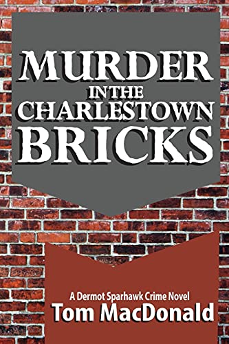 Stock image for Murder in the Charlestown Bricks: A Dermot Sparhawk Crime Novel for sale by More Than Words