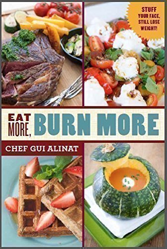 9780996738903: Eat More, Burn More: Stuff Your Face, Still Lose Weight!