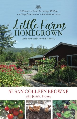 Stock image for Little Farm Homegrown : A Memoir of Food-Growing, Midlife, and Self-Reliance on a Small Homestead for sale by Better World Books